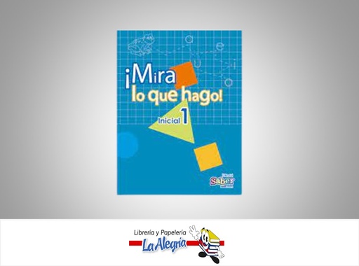 [9789807149747] MIRA LO QUE HAGO INICIAL 1 TEMATICA UNIVERSO LITERARIO, C.A.   EDITORIAL SABER