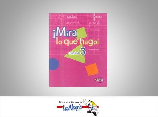 [9789807149761] MIRA LO QUE HAGO INICIAL 3 TEMATICA UNIVERSO LITERARIO, C.A. AUTOR ALVARADO, NORIS EDITORIAL SABER