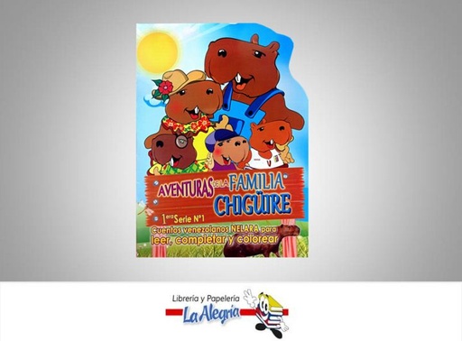 [9789807395014] CUENTO AVENTURAS DE LA FAMILIA CHIGUIRE  TEMATICA CUENTOS   EDITORIAL EDITORIAL NELARA