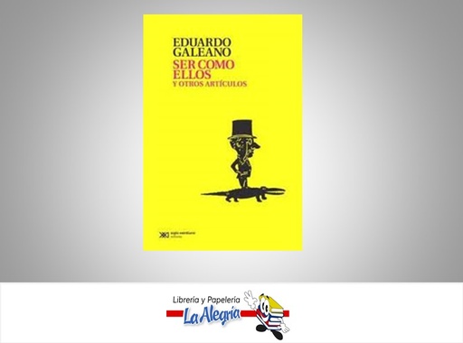 [9789876291392] SER COMO ELLOS Y OTROS ARTICULOS  TEMATICA LITERATURA AUTOR EDUARDO GALENO EDITORIAL SIGLO XX1 EDITORES