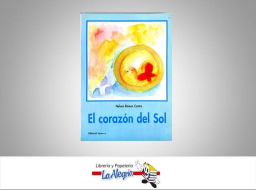 [9802112054] EL CORAZON DEL SOL  TEMATICA CUENTOS AUTOR RAMOS CASTRO NELSON EDITORIAL LARENSE
