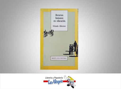 [EDU03147] RECURSOS HUMANOS EN EDUCACION  TEMATICA EDUCACION AUTOR ORLANDO ALBORNOZ EDITORIAL MONTE AVILA