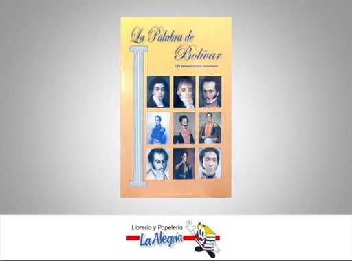 [LAPALBOL] LA PALABRA DE BOLIVAR 120 PENSAMIENTOS  TEMATICA HISTORIA AUTOR GRUPO EDITORIAL ARAGUA EDITORIAL GRUPO EDITORIAL ARAGUA