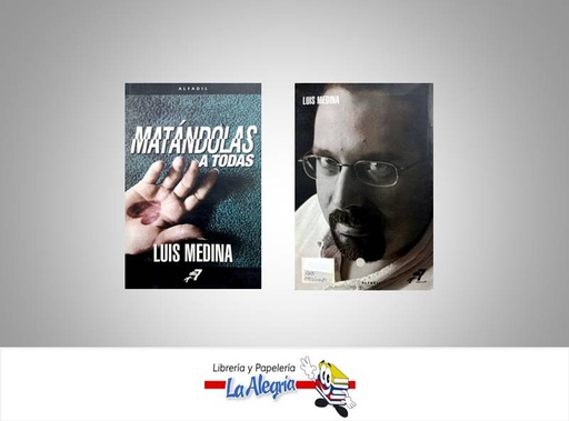 [MEDINA01] MATANDOLAS A TODAS  TEMATICA NOVELAS AUTOR LUIS MEDINA EDITORIAL ALFA