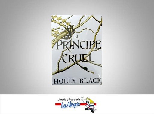 [PRINCIPECRU] EL PRINCIPE CRUEL  TEMATICA NOVELA FICCION AUTOR HOLLY BLACK  
