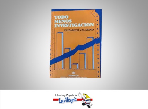 [SOLAB] TODO MENOS INVESTIGACION TEMATICA INVESTIGACION  AUTOR ELIZABETH VALARINO EDITORIAL EQUINOCCIO