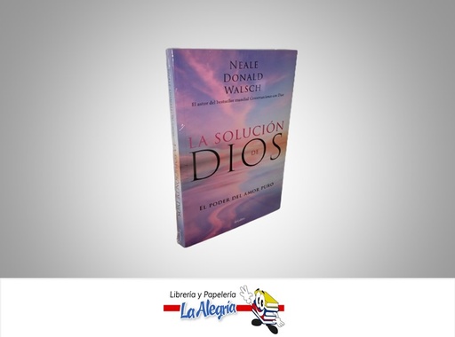 [9789585127937] LA SOLUCION DE DIOS EL PODER DEL AMOR PURO TEMATICA RELIGION AUTOR NEALE DONALD WALSCH MARCA GRIJALBO