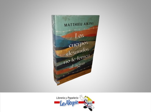 [9788492917044] LOS CUERPOS DESNUDOS NO LE TEMEN AL AGUA TEMATICA BIOGRAFIA AUTOR MATTHIEU AIKINS MARCA TENDENCIAS