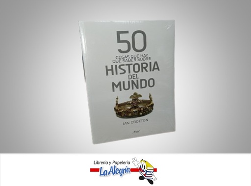 [9789802715671] 50 COSAS QUE HAY QUE SABER SOBRE HISTORIA DEL MUNDO TEMATICA HISTORIA AUTOR IAN CROFTON MARCA ARIEL