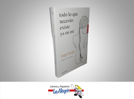 [9789584293640] TODO LO QUE NECESITO EXISTE YA EN MI TEMATICA POESIA AUTOR RUPI KAUR MARCA SEIX BARRAL