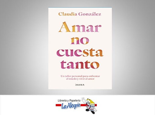 [9786287570443] AMAR NO CUESTA TANTO TEMATICA AUTOAYUDA AUTOR CLAUDIA GONZALEZ MARCA DIANA