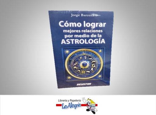 [9786074530391] COMO LOGRAR MEJORES RELACIONES POR MEDIO DE LA ASTROLOGIA TEMATICA ASTROLOGIA AUTOR JORGE BARCENA MARCA SELECTOR