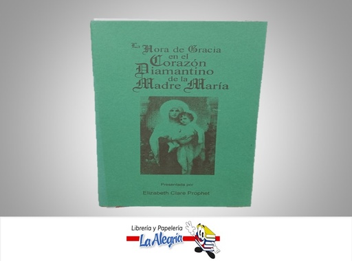 [NE064] LA HORA DE GRACIA EN EL CORAZON DIAMANTINO DE LA MADRE  MARIA TEMATICA RELIGIONAUTOR ELIZABETH CLARE PROPHET MARCA S/M