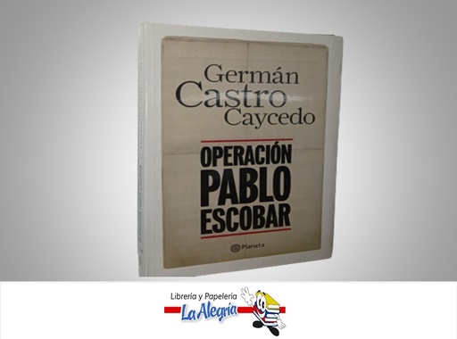 [9789584231079] OPERACION PABLO ESCOBAR TEMATICA INVESTIGACION AUTOR GERMAN CASTRO CAYCEDO MARCA PLANETA
