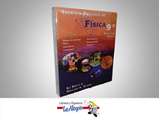 [9789801212454] TEORIA Y PRACTICA DE FISICA 9° GRADO EDUCACION BASICA TEMATICA FISICA AUTOR ELI BRETT C./WILLIAM A. SUAREZ MARCA DISTRIBUIDORA ESCOLAR