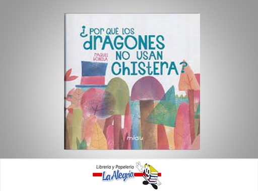 [9788416434664] ¿POR QUE LOS DRAGONES NO USAN CHISTERA? TEMATICA CUENTO AUTOR RAQUEL BONITA MARCA MIAU