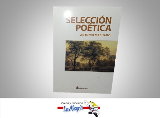 [9789681501921] SELECCION POETICA TEMATICA POESIA AUTOR ANTONIO MACHADO MARCA  PUBLIMEXI