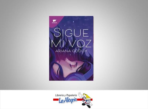 [9786073812863] SIGUE MI VOZ TEMATICA NOVELA JUVENIL AUTOR ARIANA GODOY EDITORIAL WATTPAD