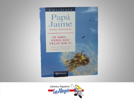 [9789584232656] TE AMO PERO SOY FELIZ SIN TI TEMATICA AUTOAYUDA AUTOR JAIME JARAMILLO MARCA PLANETA