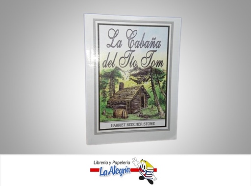 [7707228841783] LA CABAÑA DEL TIO TOM TEMATICA NOVELA CLASICA AUTOR HARRIET BEECHER STOWE EDITORIAL ESCOR