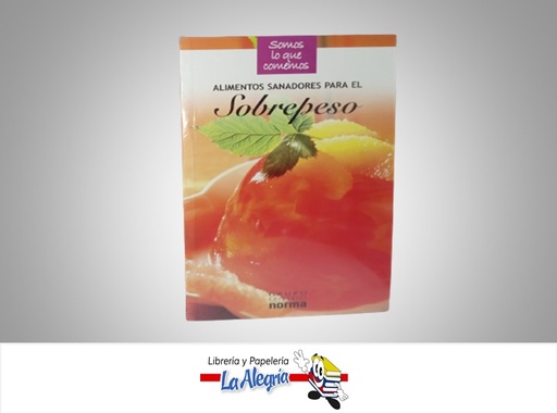 [9789580498391] ALIMENTOS SANADORES PARA EL SOBRE PESO TEMATICA SALUD AUTOR NORMA EDITORIAL NORMA
