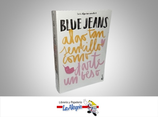 [9789584284778] ALGO TAN SENCILLO COMO DARTE UN BESO SERIE ALGO TAN SENCILLO II TEMATICA NOVELA JUVENIL AUTOR BLUE JEANS MARCA PLANETA