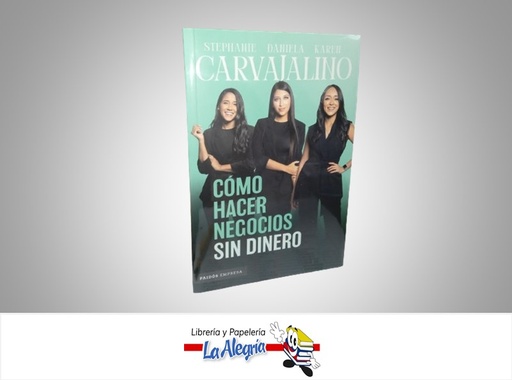 [9786287578272] COMO HACER NEGOCIOS SIN DINERO TEMATICA NEGOCIOS Y GERENCIA AUTOR STEPHANIE/DANIELA/KAREH CARVAJALINO MARCA PLANETA