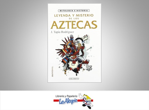[9788415171157] LEYENDA Y MISTERIO DE LOS AZTECAS TEMATICA HISTORIA AUTOR J. TAPIA RODIGUEZ MARCA OLIMPO