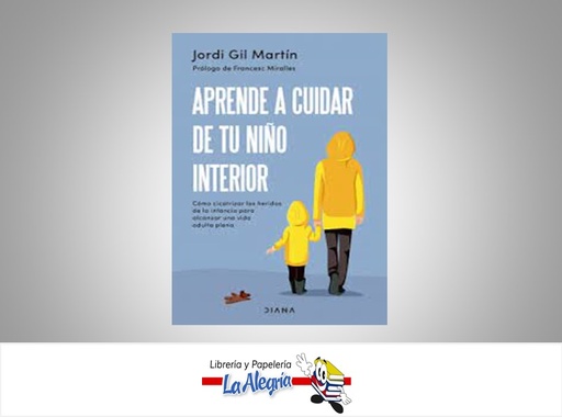 [9786287570900] APRENDE A CUIDAR TU NIÑO INTERIOR TEMATICA AUTO AYUDA AUTOR JORDI GIL MARTIN MARCA DIANA PLANETA LIBRO