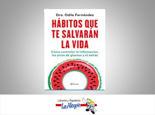 [9786287665620] HABITOS QUE TE SALVARAN LA VIDA TEMATICA SALUD AUTOR Dra. ODILE FERNANDEZ EDITORIAL PLANETA