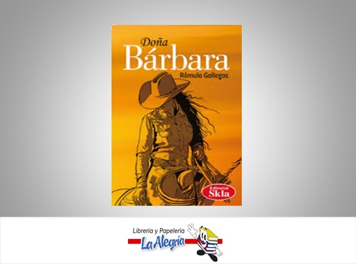 [9789587232035] DOÑA BARBARA TEMATICA NOVELA CLASICA AUTOR GALLEGOS, ROMULO EDITORIAL SKALA
