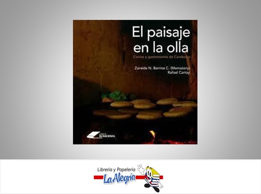 [9789803887408] EL PAISAJE EN LA OLLA TEMATICA COCINA AUTOR ZORAIDA N. BARRIOS C./RAFAEL CARTAY MARCA LOBOS EL NACIONAL EDITORES 9, C.A. AUTOR MORENO, VICTOR EDITORIAL LIBROS EL NACIONAL