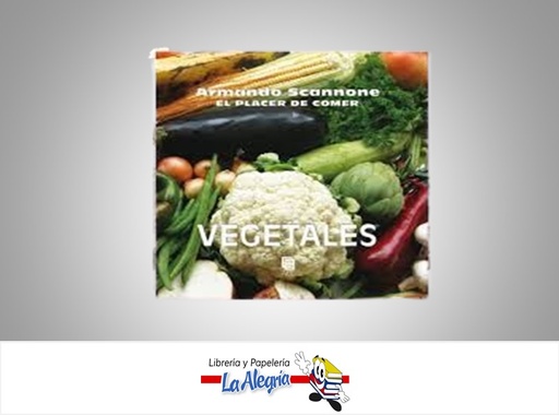 [7594000671511] VEGETALES EL PLACER DE COMER TEMATICA COCINA AUTOR SCANNONE, ARMANDO EDITORIAL EDITORIAL ARTE