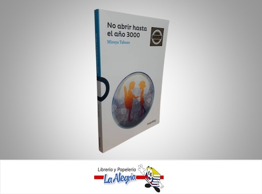 [7591524002173] NO ABRIR HASTA EL AÑO 3000 TEMATICA CUENTO INFANTIL AUTORA MIREYA TABUAS EDITORIAL SANTILLANA