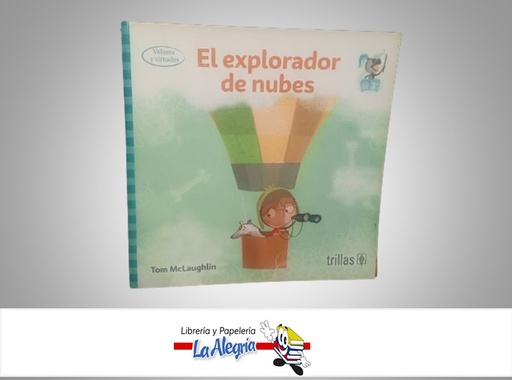 [9786071736116] EL EXPLORADOR DE NUBES TEMATICA CUENTOS INFANTILES AUTOR TOM MACLAUGHLIN MARCA TRILLAS