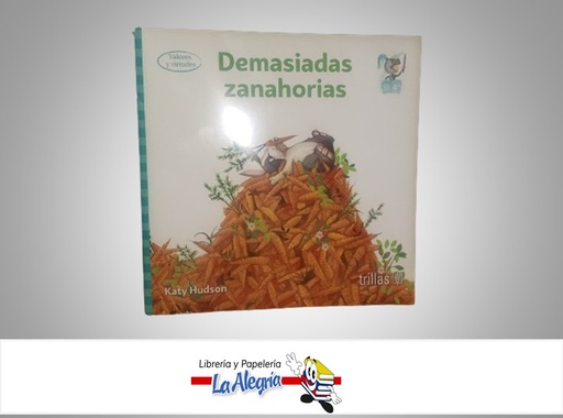 [9786071735294] DEMASIADAS ZANAHORIAS TEMATICA CUENTO INFANTIL AUTOR KATY HUDSON MARCA TRILLAS
