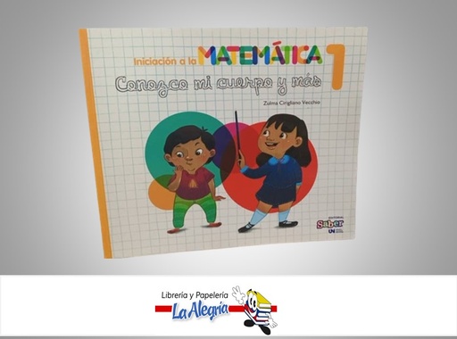 [9789804111556] INICIACION A LAS MATEMATICAS 1 CONOZCO MI CUERPO Y MAS TEMATICA ESCOLAR AUTOR ZULMA CIRIGLIANO VECCIO MARCA EDITORIAL SABER