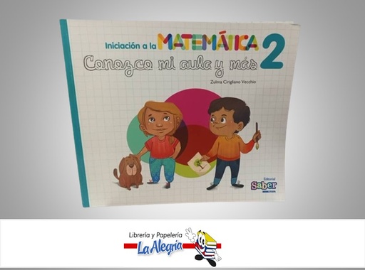 [9789804001093] INICIACION A LAS MATEMATICAS 2 CONOZCO MI AULA Y MAS TEMATICA ESCOLAR AUTOR ZULMA CIRIGLIANO VECCIO MARCA EDITORIAL SABER
