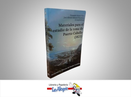 [9798863252377] MATERIALES PARA EL ESTUDIO DE LA TOMA DE PUERTO CABELLO 1823 TEMATICA HISTORIA AUTOR FERNANDO FALCON VELOZ