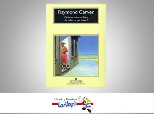 [9788433914835] ¿QUIERES HACER EL FAVOR DE CALLARTE, POR FAVOR? TEMATICA NOVELA FICCION AUTOR RAYMOND CARVER MARCA ANAGRAMA EDITOR