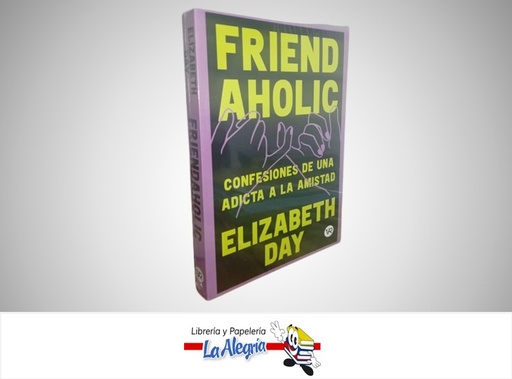 [9786313001941] FRIEND AHOLIC CONFESIONES DE UNA ADICTA A LA AMISTAD TEMATICA BIOGRAFIA AUTOR ELIZABETH DAY MARCA V&R EDITORA