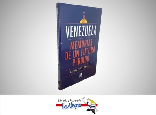 [9788410671690] VENEZUELA MEMORIAS DE UN FUTURO PERDIDO TEMATICA POLITICA AUTOR RAFAEL OSORIO CABRICES MARCA CATARATA