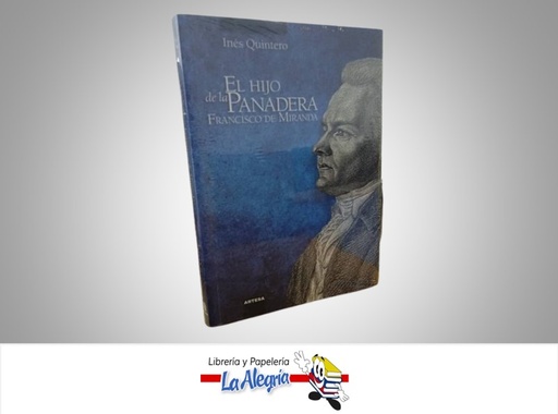 [9789806476868] EL HIJO DE LA PANADERA FRANCISCO DE MIRANDA TEMATICA BIOGRAFIA AUTOR INES QUINTERO MARCA ARTESA