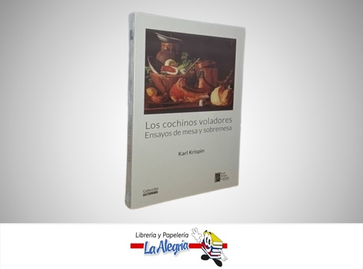 [9789801853183] LOS COCHINOS VOLADORES ENSAYOS DE MESA Y SOBRE MESA TEMATICA COCINA KARL KRISPIN MARCA LUIS FELIPE CAPRILES EDITOR